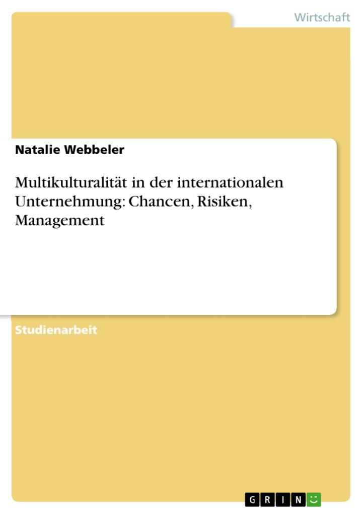 Multikulturalität in der internationalen Unternehmung: Chancen Risiken Management von GRIN Verlag