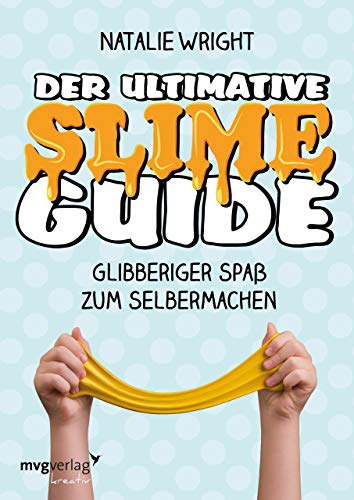 Der ultimative Slime-Guide: Glibberiger Spaß zum Selbermachen von mvg Verlag