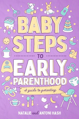 Baby Steps to Early Parenthood: A Guide to Parenting