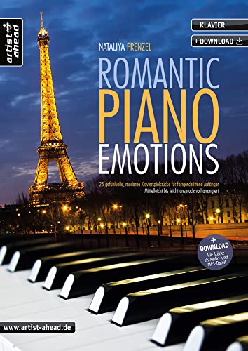 Romantic Piano Emotions: 25 gefühlvolle, moderne Klavierspielstücke für fortgeschrittene Anfänger - mittelleicht bis leicht anspruchsvoll arrangiert (inkl. Download) von Artist Ahead Musikverlag