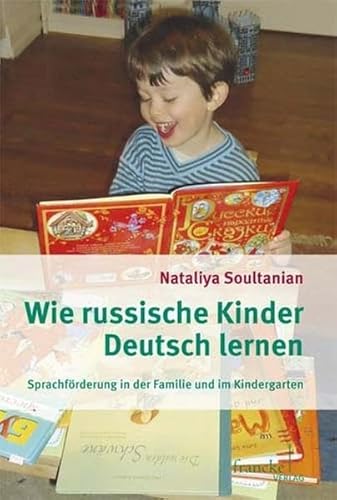 Wie russische Kinder Deutsch lernen: Sprachförderung in der Familie und im Kindergarten von A. Francke Verlag