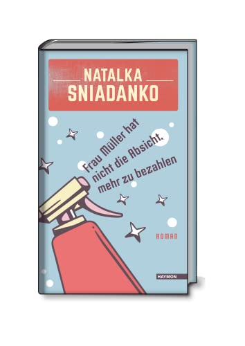 Frau Müller hat nicht die Absicht, mehr zu bezahlen: Roman von Haymon Verlag