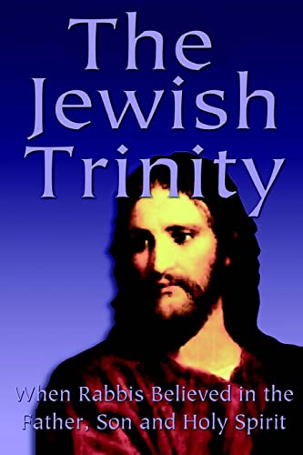 The Jewish Trinity: When Rabbis Believed In The Father, Son And Holy Spirit von Createspace Independent Publishing Platform