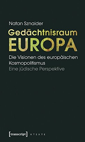 Gedächtnisraum Europa: Die Visionen des europäischen Kosmopolitismus. Eine jüdische Perspektive (X-Texte zu Kultur und Gesellschaft)