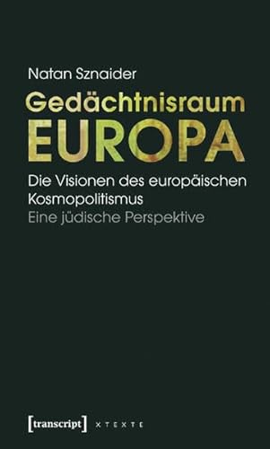 Gedächtnisraum Europa: Die Visionen des europäischen Kosmopolitismus. Eine jüdische Perspektive (X-Texte zu Kultur und Gesellschaft)