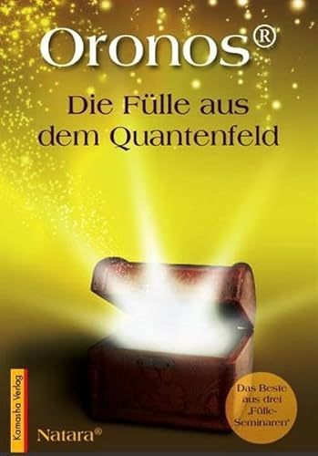 Oronos® - Die Fülle aus dem Quantenfeld: Das Beste aus drei "Fülle-Seminaren" von Kamasha Verlag GmbH