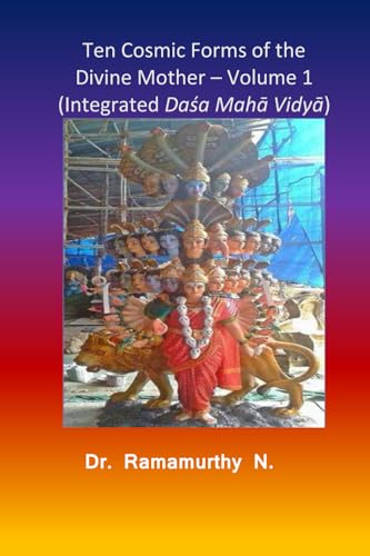 Ten Cosmic Forms of the Divine Mother - Volume 1: Dasha Maha Vidya (Dasha Maha Vidya - Volume 1 of 2, Band 1) von Author