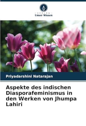 Aspekte des indischen Diasporafeminismus in den Werken von Jhumpa Lahiri von Verlag Unser Wissen