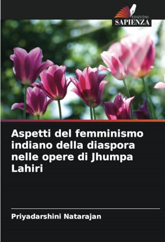 Aspetti del femminismo indiano della diaspora nelle opere di Jhumpa Lahiri von Edizioni Sapienza
