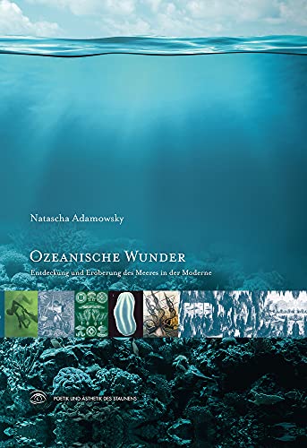 Ozeanische Wunder: Entdeckung und Eroberung des Meeres in der Moderne (Poetik und Ästhetik des Staunens) von Fink Wilhelm GmbH + Co.KG