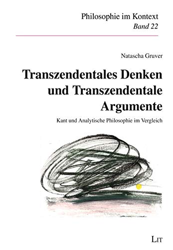 Transzendentales Denken und Transzendentale Argumente: Kant und Analytische Philosophie im Vergleich Transzendentales Denken und Transzendentale Argumente: Kant und Analytische Philosophie im Vergleich von Lit Verlag