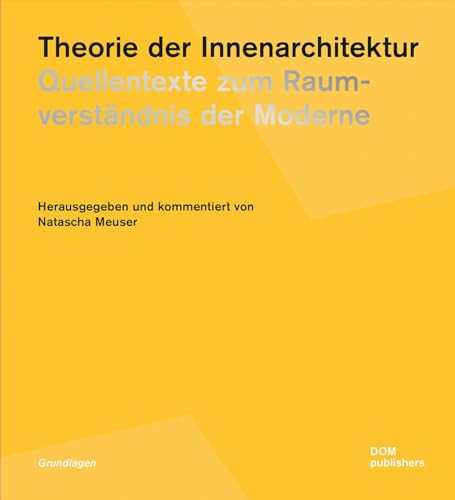 Theorie der Innenarchitektur: Quellentexte zum Raumverständnis der Moderne (Grundlagen/Basics)