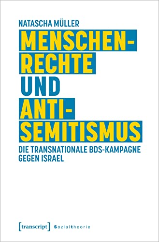 Menschenrechte und Antisemitismus: Die transnationale BDS-Kampagne gegen Israel (Sozialtheorie)