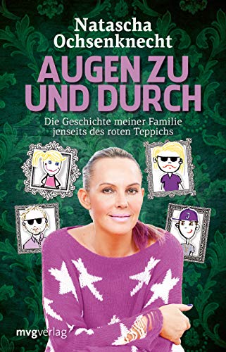 Augen zu und durch: Die Geschichte meiner Familie jenseits des roten Teppichs von mvg Verlag