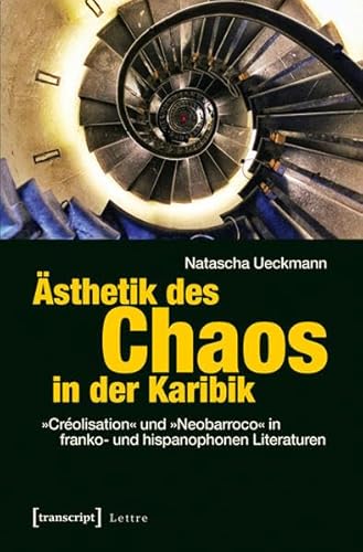 Ästhetik des Chaos in der Karibik: »Créolisation« und »Neobarroco« in franko- und hispanophonen Literaturen (Lettre)