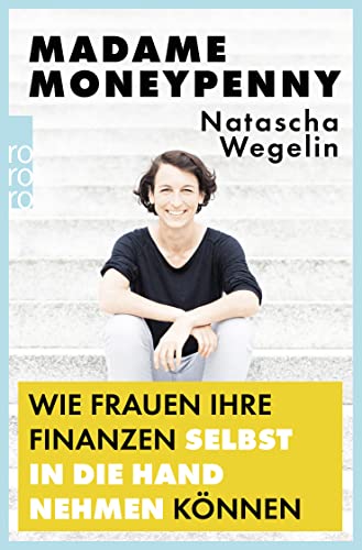 Madame Moneypenny: Wie Frauen ihre Finanzen selbst in die Hand nehmen können von Rowohlt