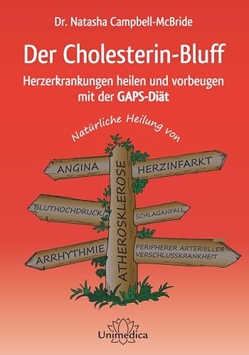 Der Cholesterin-Bluff: Herzerkrankungen heilen und vorbeugen mit der GAPS-Diät Natürliche Heilung von Atherosklerose, Angina, Bluthochdruck, Arrhythmie, Herzinfakt, Schlaganfall und peripherer arterieller Verschlusskrankheit von Unimedica