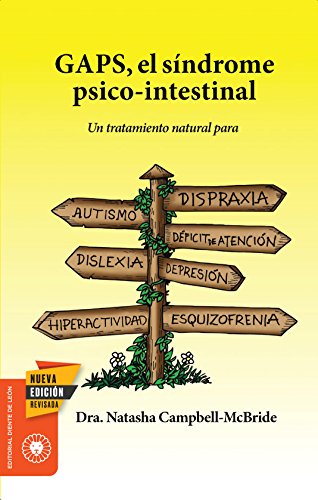 GAPS, el síndrome psico-intestinal : un tratamiento natural para el autismo, la dispraxia, el trastorno por déficit de atención con o sin ... o la esquizofrenia (Salud y Plantas)