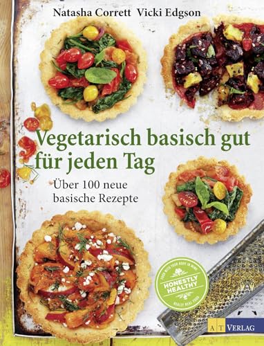 Vegetarisch basisch gut für jeden Tag: Über 100 neue basische Rezepte