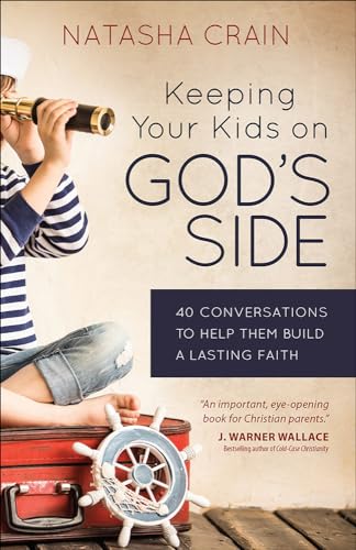 Keeping Your Kids on God's Side: 40 Conversations to Help Them Build a Lasting Faith