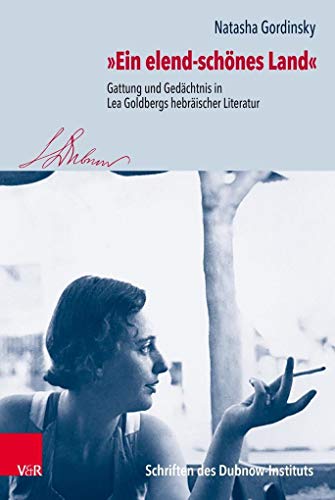 »Ein elend-schönes Land«: Gattung und Gedächtnis in Lea Goldbergs hebräischer Literatur (Schriften des Dubnow-Instituts, Band 31): Gattung und ... Aus dem Hebräischen von Rainer Wenzel