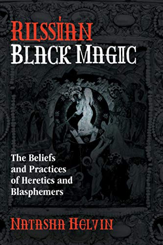 Russian Black Magic: The Beliefs and Practices of Heretics and Blasphemers von Destiny Books