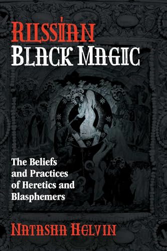 Russian Black Magic: The Beliefs and Practices of Heretics and Blasphemers von Destiny Books