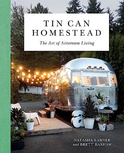 Tin Can Homestead: The Art of Airstream Living von Running Press Adult