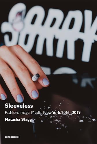 Sleeveless: Fashion, Image, Media, New York 2011-2019 (Semiotext(e) / Native Agents) von Semiotext(e)