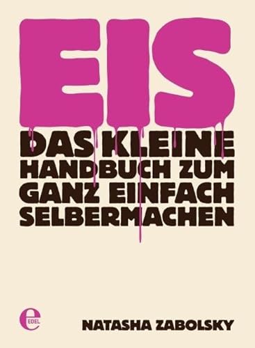 Eis: Das kleine Handbuch zum ganz einfach Selbermachen von EDEL