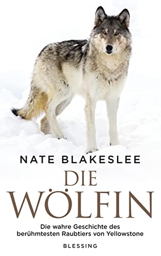 Die Wölfin: Die wahre Geschichte des berühmtesten Raubtiers von Yellowstone von Blessing Karl Verlag