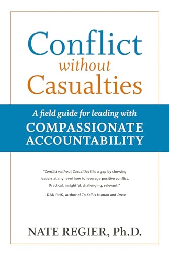 Conflict without Casualties: A Field Guide for Leading with Compassionate Accountability von Berrett-Koehler