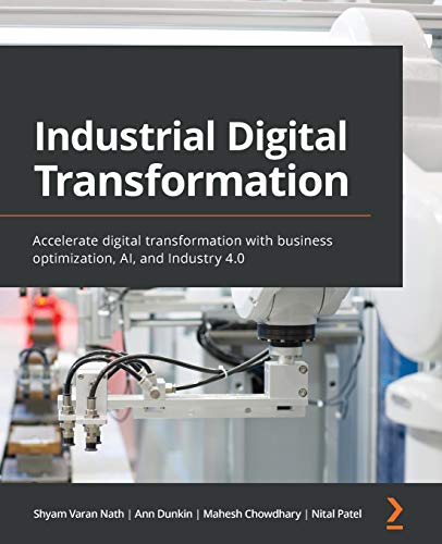 Industrial Digital Transformation: Accelerate digital transformation with business optimization, AI, and Industry 4.0 Industrial Digital Transformation: Accelerate digital transformation with business optimization, AI, and Industry 4.0 von Packt Publishing