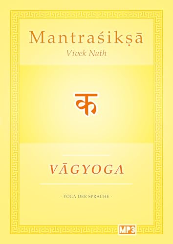 Vagyoga Sanskrit: Yoga der Sprache (Mantraśikṣā: Vagyoga Sanskrit)