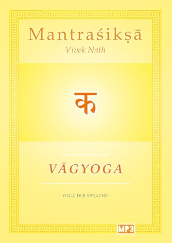 Vagyoga Sanskrit: Yoga der Sprache (Mantraśikṣā: Vagyoga Sanskrit)