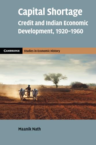 Capital Shortage: Credit and Indian Economic Development, 1920–1960 (Cambridge Studies in Economic History, 2) von Cambridge University Press