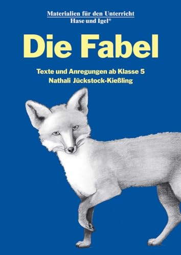 Die Fabel: Texte und Anregungen ab Klasse 5 von Hase und Igel Verlag GmbH
