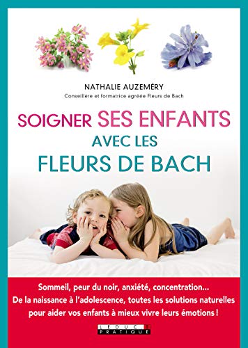 Soigner ses enfants avec les fleurs de Bach : Sommeil, peur du noir, anxiété, concentration... De la naissance à l'adolescence, toutes les solutions ... vos enfants à mieux vivre leurs émotions ! Soigner ses enfants avec les fleurs de Bach : Sommeil, peur du noir, anxiété, concentration... De la naissance à l'adolescence, toutes les solutions ... vos enfants à mieux vivre leurs émotions ! von LEDUC.S