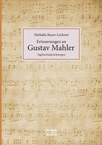 Erinnerungen an Gustav Mahler: Tagebuchaufzeichnungen
