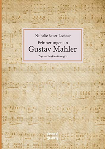 Erinnerungen an Gustav Mahler: Tagebuchaufzeichnungen