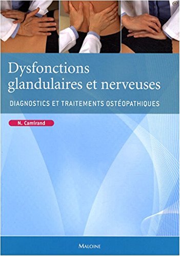 DYSFONCTIONS GLANDULAIRES ET NERVEUSES. DIAGNOSTICS ET TRAITEMENTS OSTEOPATHIQUE: Diagnostics et traitements ostéopathiques