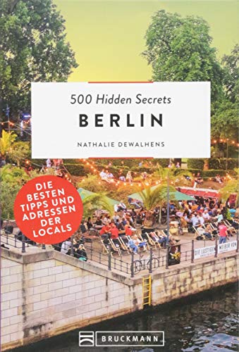 Bruckmann Reiseführer: 500 Hidden Secrets Berlin. Ein Stadtführer mit garantiert den besten Geheimtipps und Adressen.: Die besten Tipps und Adressen der Locals