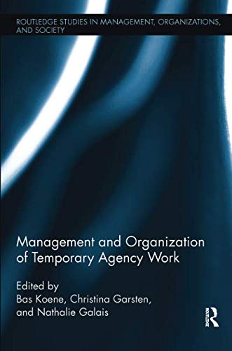 Management and Organization of Temporary Agency Work (Routledge Studies in Management, Organizations and Society, Band 27)