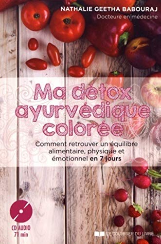 Ma détox ayurvédique colorée (CD): Comment retrouver un équilibre alimentaire, physique et émotionnel en 7 jours von COURRIER LIVRE