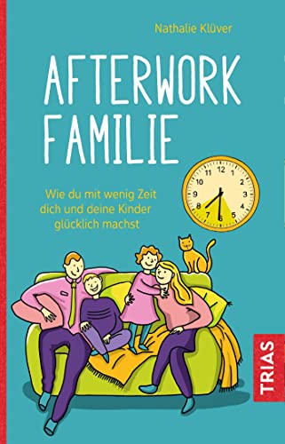 Afterwork-Familie: Wie du mit wenig Zeit dich und deine Kinder glücklich machst von Trias