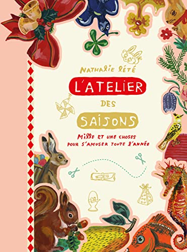 L'Atelier des saisons de Nathalie Lété: Mille et une choses pour s'amuser toute l'année