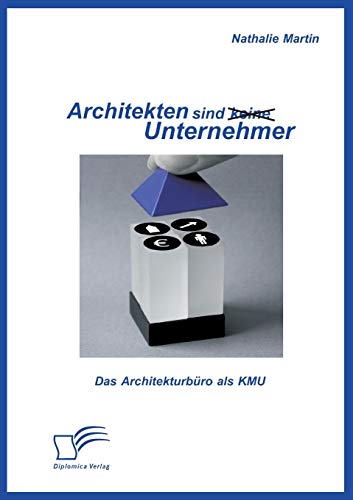 Architekten sind (keine) Unternehmer: Das Architekturbüro als Kmu von Diplomica Verlag