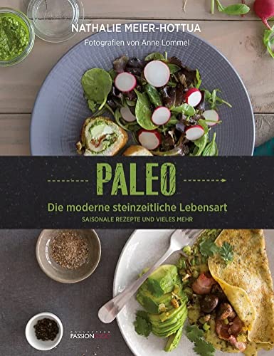 Paleo: Die moderne steinzeitliche Küche - Saisonale Rezepte und vieles mehr: Die moderne steinzeitliche Lebensart - Saisonale Rezepte und vieles mehr von Editions Schortgen