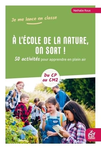 A l'école de la nature, on sort ! 50 activités pour apprendre en plein air