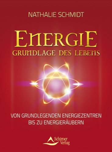 Energie - Grundlage des Lebens - Von grundlegenden Energiezentren bis zu Energieräubern von Schirner Verlag